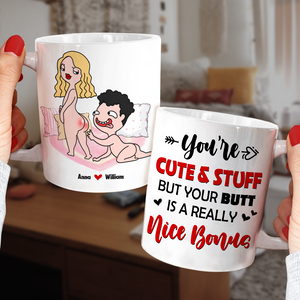 You Are Cute And Stuff But Your Butt Is A Really Nice Bonus Personalized Mug, Funny Couple Gift - Coffee Mug - GoDuckee
