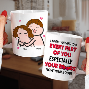 I Adore You And Love Every Part Of You- I Love Your Boobs Personalized Mug, Couple Gift - Coffee Mug - GoDuckee
