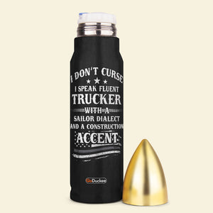 I Don't Curse I Speak Fluent Trucker With A Sailor Dialect, Personalized Bullet Tumbler, Gift For Him - Water Bottles - GoDuckee