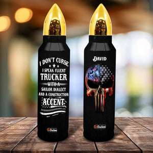 I Don't Curse I Speak Fluent Trucker With A Sailor Dialect, Personalized Bullet Tumbler, Gift For Him - Water Bottles - GoDuckee