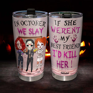 If She Weren't My Best Friend, I'd Kill Her, Personalized Horror Besties Tumbler, Slay Girls - Tumbler Cup - GoDuckee