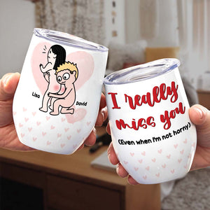 I Really Miss You, Horny Couple Wine Tumbler - Wine Tumbler - GoDuckee