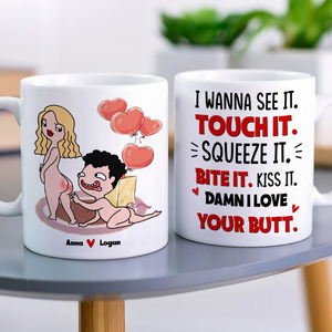 I Wanna See It Touch It, I Love Your Butt Personalized Mug, Funny Gift For Couple - Coffee Mug - GoDuckee