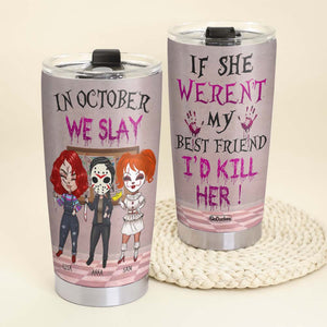 If She Weren't My Best Friend, I'd Kill Her, Personalized Horror Besties Tumbler, Slay Girls - Tumbler Cup - GoDuckee