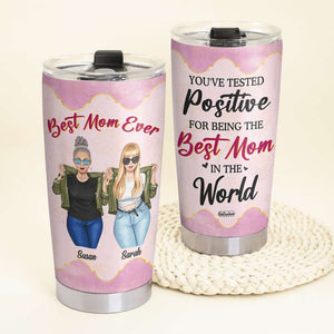 You're Tested Positive For Being The Best Mom In The World, Family Mother Gift Personalized Tumbler - Tumbler Cup - GoDuckee