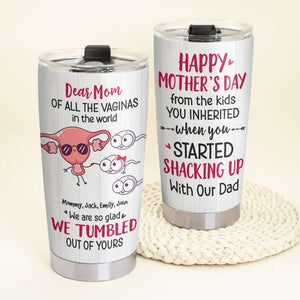Dear Mom Of All Vaginas In The World, Happy Mother's Day Tumbler Gift - Tumbler Cup - GoDuckee
