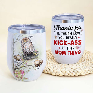 Thanks For The Tough Love, Owl Mom Bird Personalized Wine Tumbler, Gift For Mom - Wine Tumbler - GoDuckee