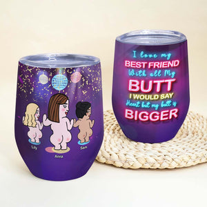 I Love My Best Friend With All My Butt, Best Friend Wine Tumbler - Wine Tumbler - GoDuckee