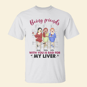 Being Friends With You Is Bad For My Liver, Best Friend Shirt Hoodie Sweatshirt - Shirts - GoDuckee