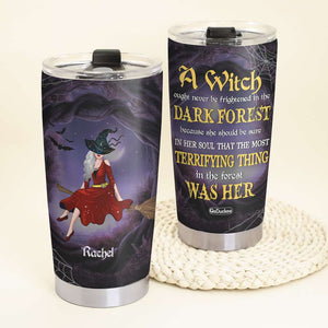 A Witch Ought Never Be Frightened In The Darkest Forest, Personalized Witch Girl Halloween Tumbler - Tumbler Cup - GoDuckee