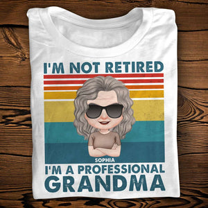I'm Not Retired, I'm A Professional, Personalized Shirt, Gift For Grandma - Shirts - GoDuckee