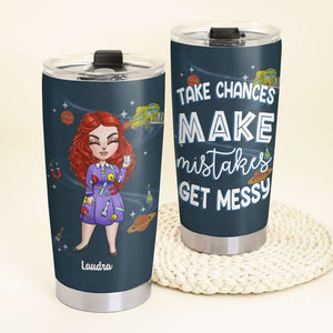 Personalized Teacher Tumbler Cup - Take Chances Make Mistakes Get Messy - Tumbler Cup - GoDuckee