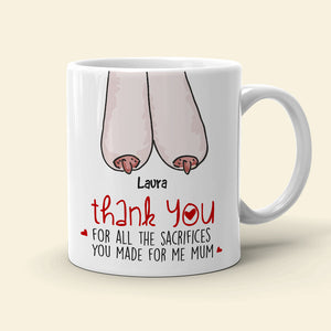 Thank You For All The Sacrifices, Gift For Mom, Personalized Mug, Saggy Boobs Mug, Mother's Day Gift - Coffee Mug - GoDuckee