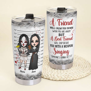 A Friend Will Calm You Down Personalized Tumbler Cup, Gift For Friends - Tumbler Cup - GoDuckee