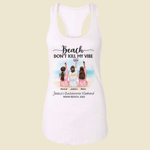 Bride Bridesmaid Bachelorette Party Beach Don't Kill My Vibe - Personalized Shirts - Shirts - GoDuckee