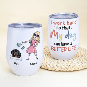 I Work Hard, Gift For Dog Lover, Personalized Tumbler, Dog Mom Tumbler, Anniversary Gift - Wine Tumbler - GoDuckee