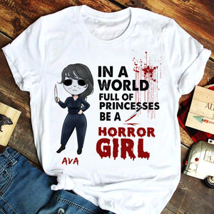 Personalized Gift Ideas For Horror Girl Doll, In A World Full Of Princess Be A Horror Girl Custom Shirts - Shirts - GoDuckee