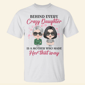 Behind Every Crazy Daughter, Gift For Mom, Personalized Shirt, Mother And Daughter Shirt, Mother's Day Gift - Shirts - GoDuckee