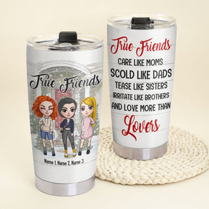 Personalized Friends Tumbler - True Friends Care Like Moms Scold Like Dad - Sisters - Tumbler Cup - GoDuckee