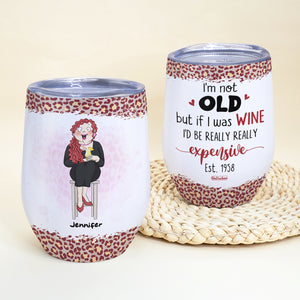 I'm Not Old But If I Was Wine We'd Be Really Really Expensive, Drinking Wine Tumbler - Wine Tumbler - GoDuckee