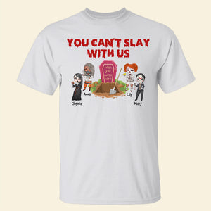 You Can't Slay With Us Personalized Horror Besties Shirt, Gift For Friends - Shirts - GoDuckee