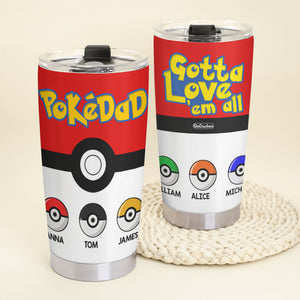 Dad Gotta Love 'Em All Personalized Father's Day Tumbler Cup, Gift For Dad - Tumbler Cup - GoDuckee