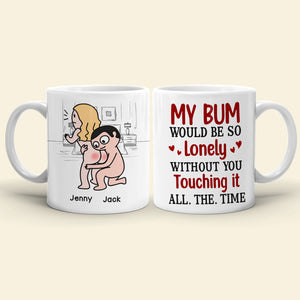 My Bum Would Be So Lonely Without You Touching It All The Time - Personalized Butt Couple Mug - Gift For Couple - Coffee Mug - GoDuckee