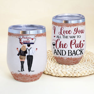 I Love You All The Way To The Pub And Back - Personalized Wine Tumbler - Wine Tumbler - GoDuckee