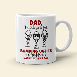 Thank You For Bumping Uglies With Mom, Gift For Dad, Personalized Mug, Sperm Mug, Father's Day Gift - Coffee Mug - GoDuckee