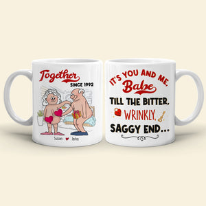 It's You And Me Babe Till The Bitter Wrinkly Saggy End, Valentine's Day Funny Old Couple - Coffee Mug - GoDuckee