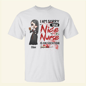 Nurse I Am Sorry The Nice Nurse Is On Vacation - Custom Shirts - Shirts - GoDuckee