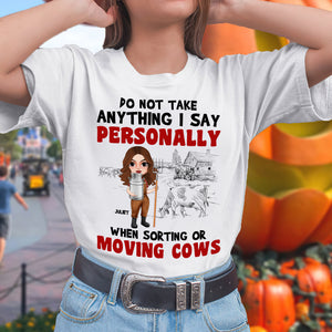 Do Not Take Anything I Say Personally When Sorting Or Moving Cows Personalized Cattle Farmer - Shirts - GoDuckee