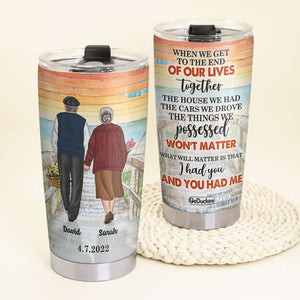 Personalized Old Couple Tumbler - When We Get To The End Of Our Lives - Tumbler Cup - GoDuckee