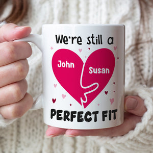 We're Still A Perfect Fit Personalized Naughty Couple Mug, Gift For Couple - Coffee Mug - GoDuckee