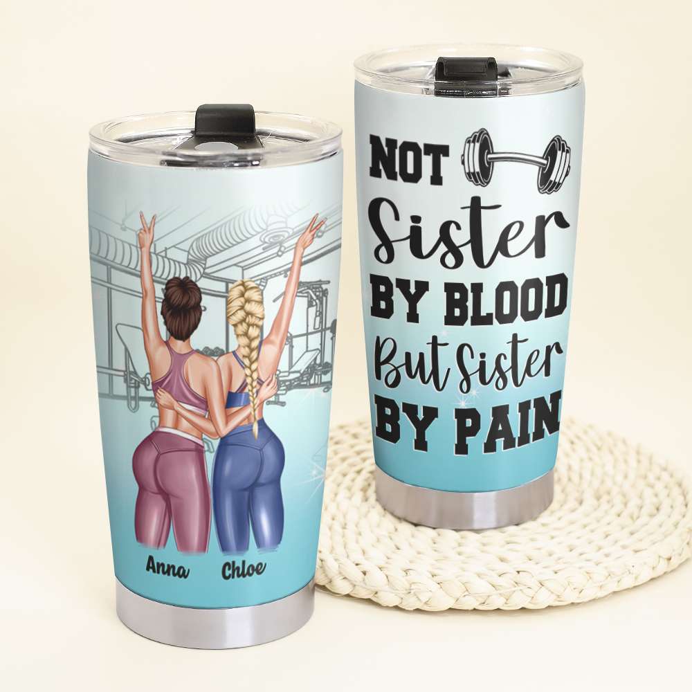 Personalized Gym Sister Tumbler Cup - Not Sister By Blood But Sister By Pain - Gym Besties - Tumbler Cup - GoDuckee