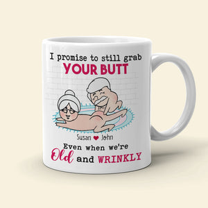 I Promise To Still Grab Your Butt Even When We're Old And Wrinkly Personalized Funny Couple Mug, Gift For Couple - Coffee Mug - GoDuckee