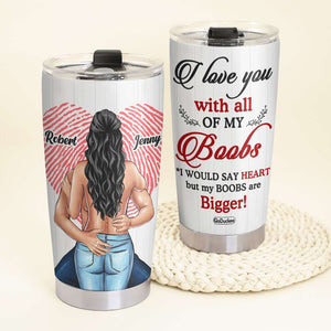 I Love You With All Of My Boobs Personalized, Tumbler Valentine Day Gift For Couple - Tumbler Cup - GoDuckee