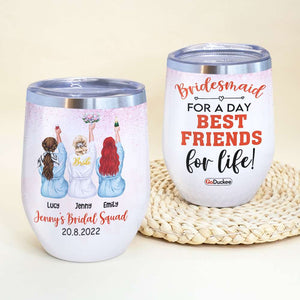 Bridesmaid For A Day Best Friends For Life - Personalized Wine Tumbler - Wine Tumbler - GoDuckee
