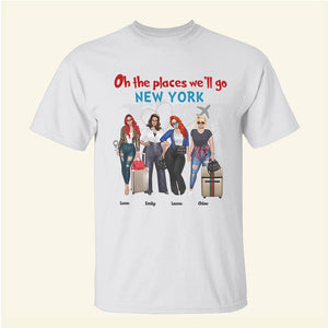 Oh The Places We'll Go - Personalized Girls Trip Shirts - Shirts - GoDuckee