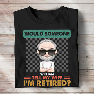 Would Someone Tell My Wife I'm Retired Personalized Retired Shirt, Gift For Husband/Wife - Shirts - GoDuckee