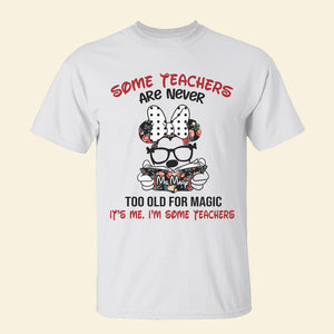 Some Teachers Are Never Too Old For Magic - Personalized Shirts - Gift For Teacher - Shirts - GoDuckee