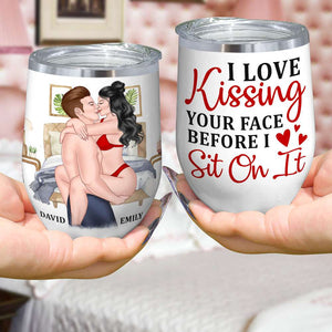 I Love Kissing Your Face Before I Sit On It, Make Love Couple Wine Tumbler - Wine Tumbler - GoDuckee