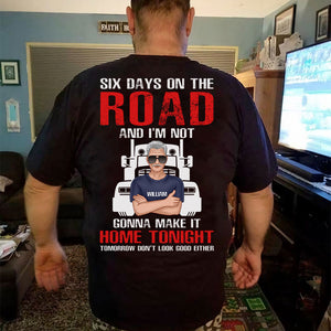 Trucker Six Day On The Road And I'm Not Gonna Make It Home Tonight Personalized Shirts - Shirts - GoDuckee