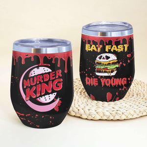 Blood Splatter Wine Tumbler - Murder King Film - Eat Fast Die Young - Wine Tumbler - GoDuckee