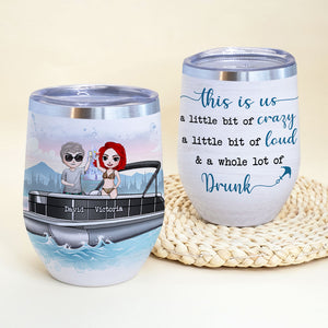 Personalized Pontoon Friends Dolls Wine Tumbler - This Is Us A Little Bit Of Loud, Crazy, Drunk - Wine Tumbler - GoDuckee