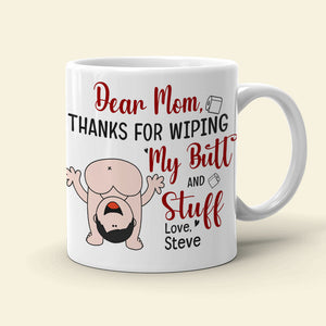 Dear Mom, Thanks For Wiping My Butt And Stuff, Personalized Coffee Mug, Love Mom Coffee Mug, Mother's Day, Birthday Gift For Mom - Coffee Mug - GoDuckee