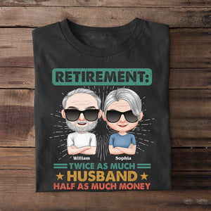 Retirement: Twice As Much Husband Half As Much Money - Personalized Retired Couple Shirt - Gift For Couple - Shirts - GoDuckee