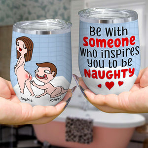 Personalized Naughty Couple Wine Tumbler, Someone Who Inspires You To Be Naughty - Wine Tumbler - GoDuckee
