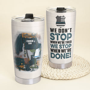 Personalized Police Tumbler - We Don't Stop When We're Tired - Uniform Room - Tumbler Cup - GoDuckee