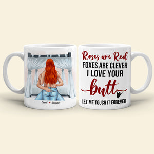 Roses Are Red Foxes Are Clever I Love Your Butt Let Me Touch It Forever, Butt Naughty Couples White Mug - Coffee Mug - GoDuckee